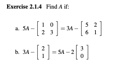 Solved Exercise 2.1.4 Find A if: a. 5A−[1203]=3A−[5621] b. | Chegg.com