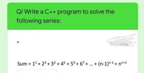 Solved Q/Write a C++ program to solve the following series: | Chegg.com