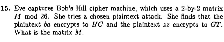 Solved 15. Eve captures Bob's Hill cipher machine, which | Chegg.com