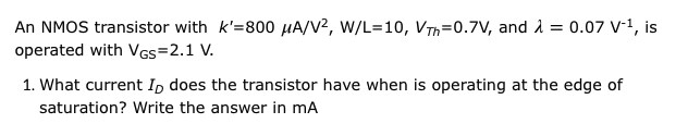 Solved An NMOS transistor with k'=800 A/V2, W/L=10, V | Chegg.com