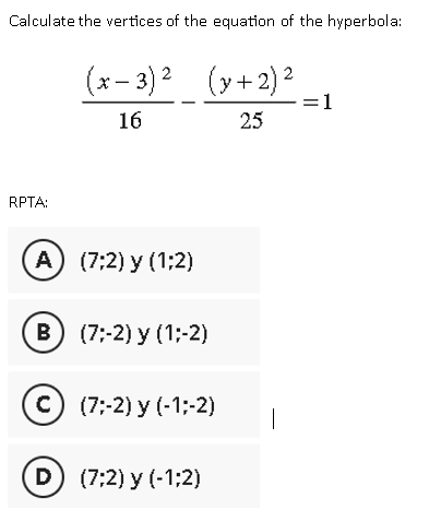 Calculate the vertices of the equation of the hyperbola: \[ \frac{(x-3)^{2}}{16}-\frac{(y+2)^{2}}{25}=1 \] RPTA: \( (7 ; 2) \