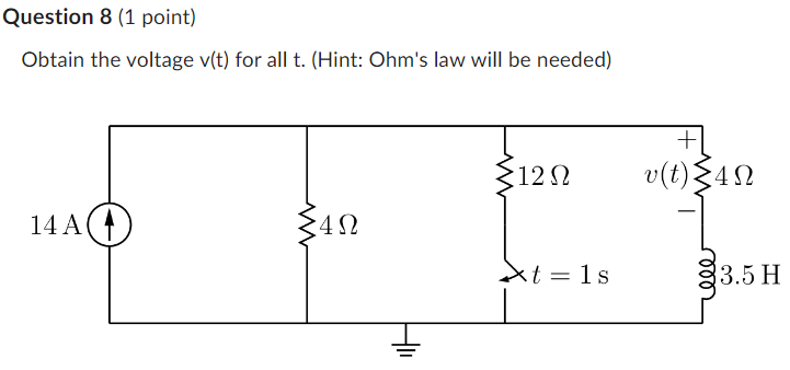 Obtain the voltage \( \mathrm{v}(\mathrm{t}) \) for all \( \mathrm{t} \). (Hint: Ohms law will be needed)