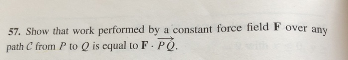 Solved 57. Show that work performed by a constant force | Chegg.com