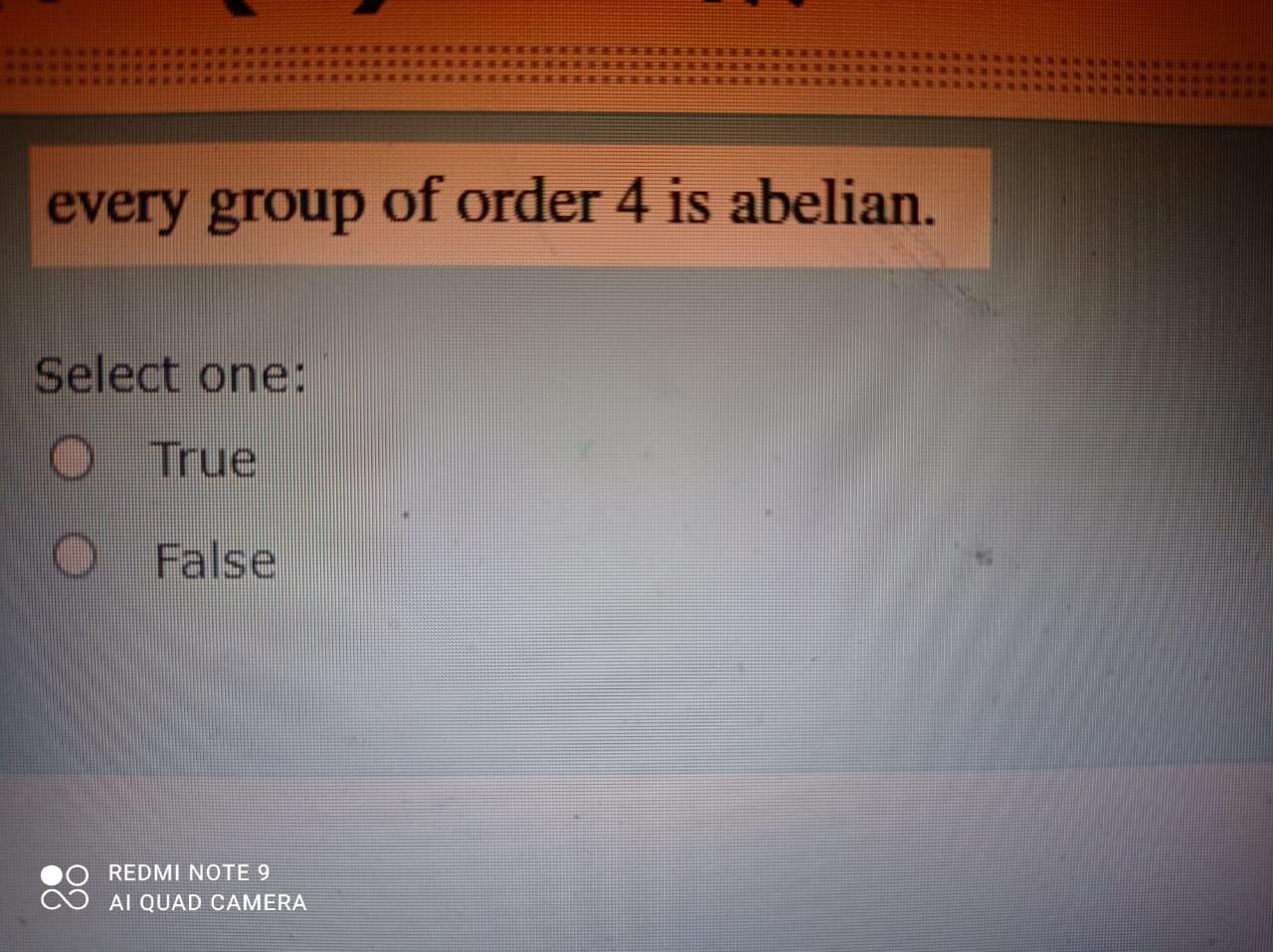 Solved Every Group Of Order 4 Is Abelian Select One O True