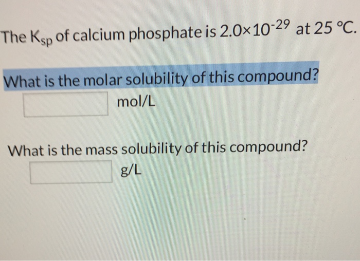 Solved The K_sp of calcium phosphate is 2.0 times 10^29 at