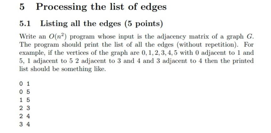 5 Processing the list of edges 5.1 Listing all the edges (5 points) Write an O(na) program whose input is the adjacency matri