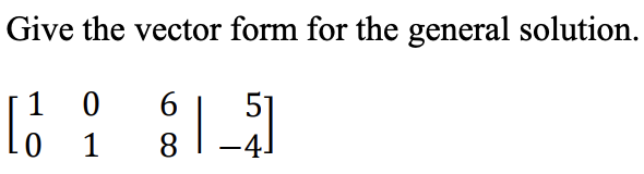 Solved Give the vector form for the general solution. | Chegg.com