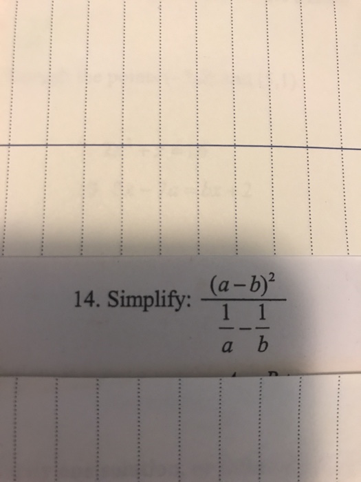 Solved Simplify: (a - b)^2/1/a - 1/b | Chegg.com
