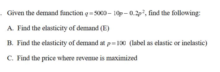 Solved Given the demand function q=5000-10p-0.2p2, ﻿find the | Chegg.com