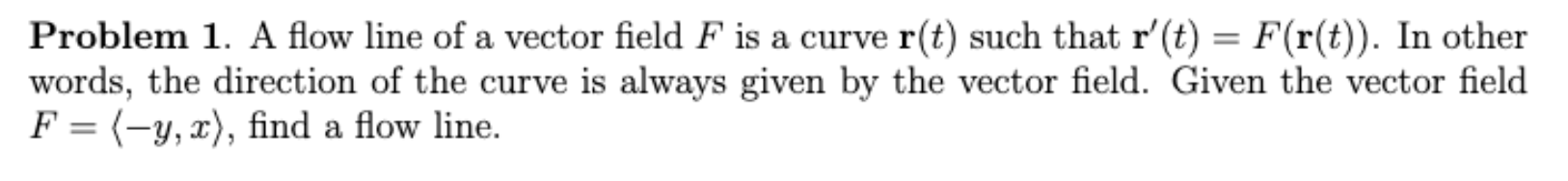 Solved Problem 1. A flow line of a vector field F is a curve | Chegg.com