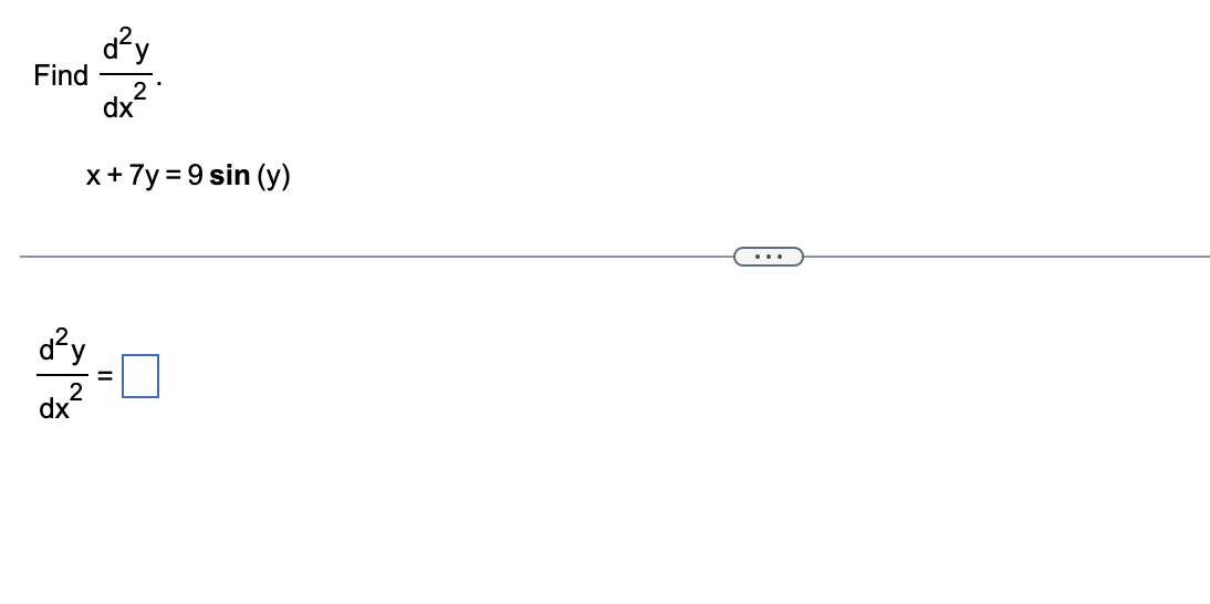 Find \( \frac{d^{2} y}{d x^{2}} \) \[ x+7 y=9 \sin (y) \] \[ \frac{d^{2} y}{d x^{2}}= \]