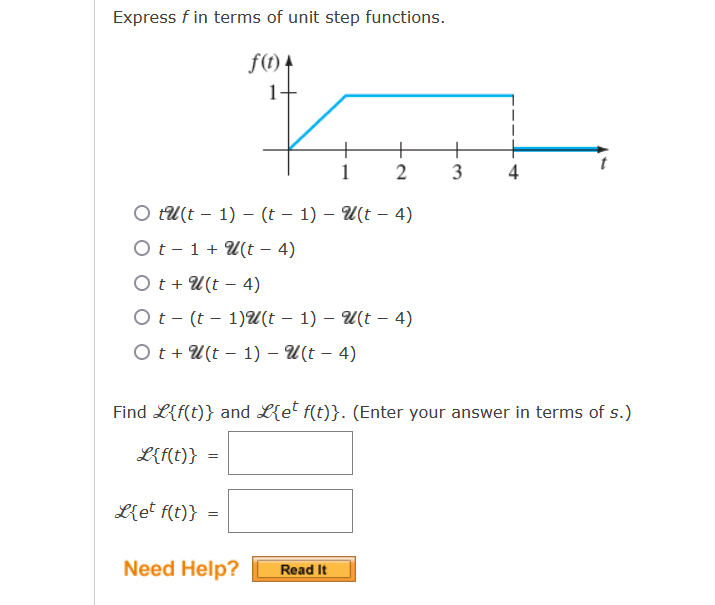 Express \( f \) in terms of unit step functions.
\[
\begin{array}{l}
t \mathscr{U}(t-1)-(t-1)-\mathscr{U}(t-4) \\
t-1+\mathsc
