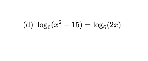 Solved (d) log6(x2−15)=log6(2x)(e) ln(x)+ln(x+8)=3 | Chegg.com