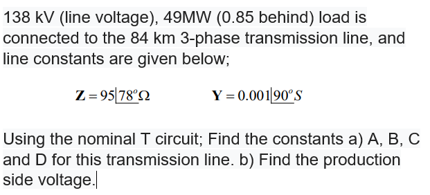 Solved 138 kV (line voltage), 49MW (0.85 behind) load is | Chegg.com