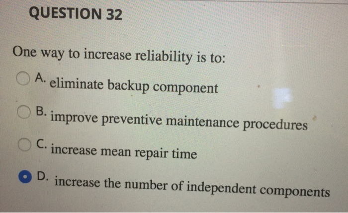 Solved QUESTION 32 One way to increase reliability is to: | Chegg.com
