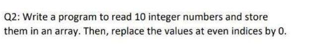 Solved Q2: Write a program to read 10 integer numbers and | Chegg.com