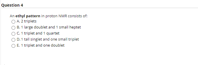 Solved Question 4 An ethyl pattern in proton NMR consists | Chegg.com