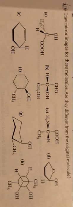 Solved 16 Draw mirror images for these molecules. Are they | Chegg.com