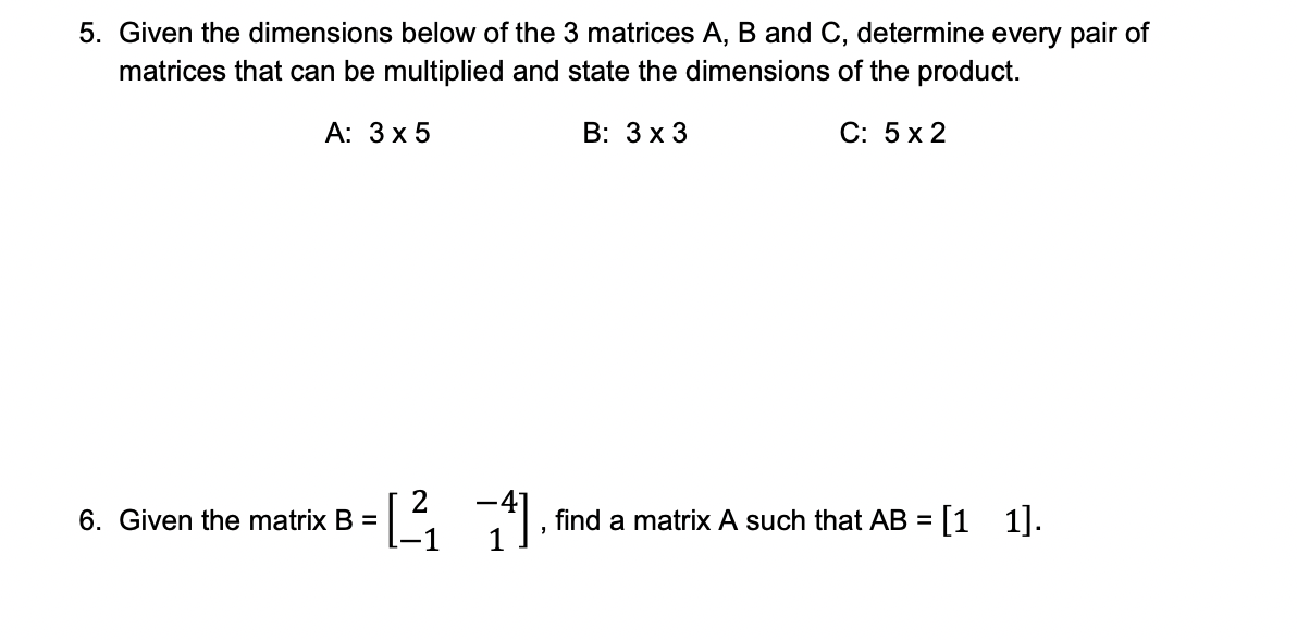 5. Given the dimensions below of the 3 matrices \( A, B \) and \( C \), determine every pair of matrices that can be multipli