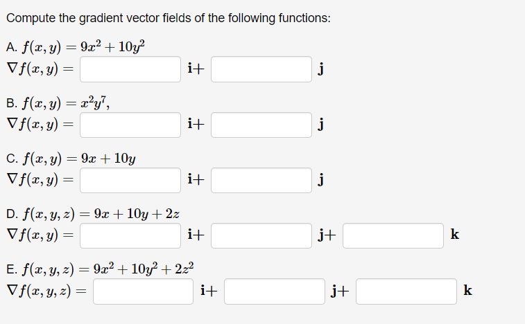 Compute the gradient vector fields of the following functions: A. \( f(x, y)=9 x^{2}+10 y^{2} \) \( \nabla f(x, y)=\quad \) i