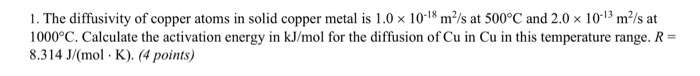 Solved 1. The Diffusivity Of Copper Atoms In Solid Copper 