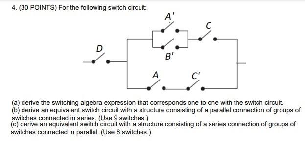 Solved 4. (30 POINTS) For the following switch circuit: A' D | Chegg.com