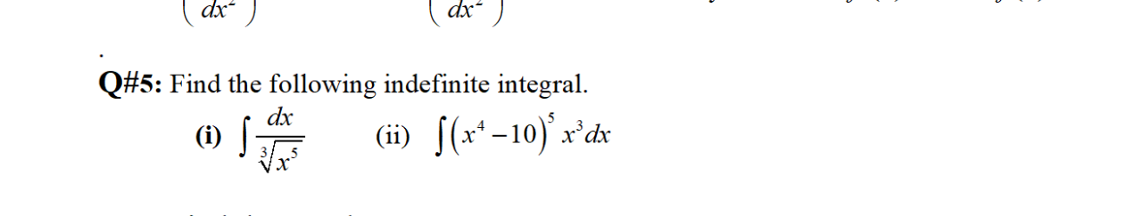 dx ) dx- Q#5: Find the following indefinite integral. dx (i) s (ii) 5(x-10)*x*dx
