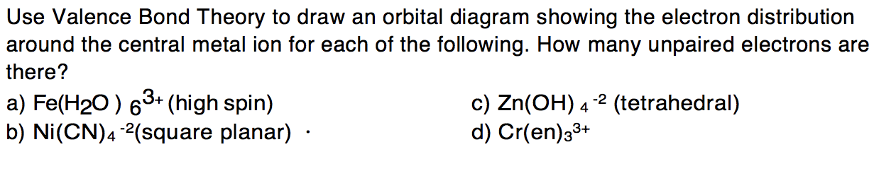 Solved Use Valence Bond Theory to draw an orbital diagram | Chegg.com