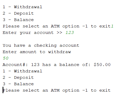 1 - withdrawal Deposit 2 3 - Balance Please select an ATM option -1 to exit1 Enter your account >> 123 You have a checking ac