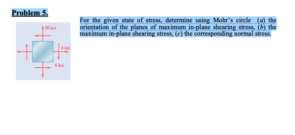 Solved Problem 5. 20 Ksi For The Given State Of Stress, | Chegg.com