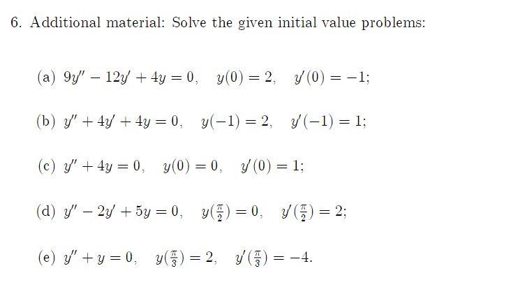 Additional material: Solve the given initial value problems: (a) \( 9 y^{\prime \prime}-12 y^{\prime}+4 y=0, \quad y(0)=2, \q