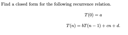 Solved Find A Closed Form For The Following Recurrence | Chegg.com