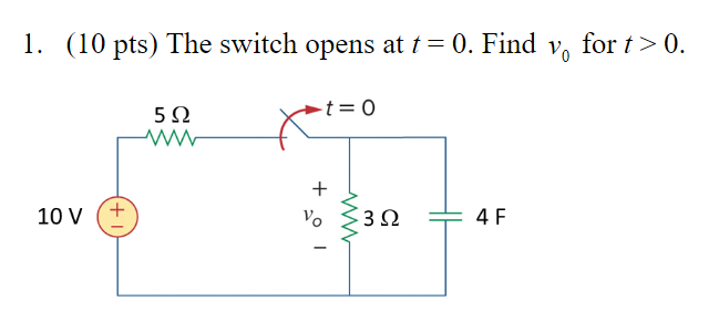 Solved 1. (10 pts) The switch opens at t= 0. Find vo for t > | Chegg.com