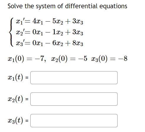 Solve the system of differential equations
\[
\begin{array}{l}
\left\{\begin{array}{l}
x_{1}^{\prime}=4 x_{1}-5 x_{2}+3 x_{3}