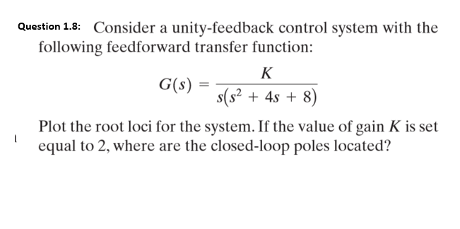 Solved Question 1 8 Consider A Unity Feedback Control Sy Chegg Com