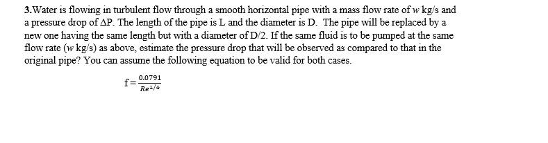 Solved 3.Water is flowing in turbulent flow through a smooth | Chegg.com