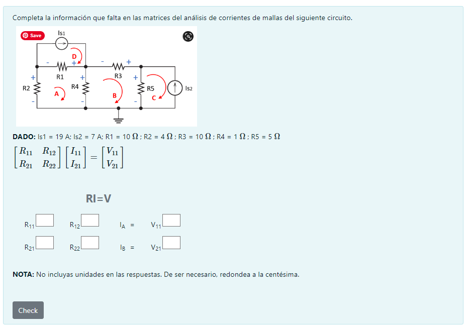 Completa la información que falta en las matrices del análisis de corrientes de mallas del siguiente circuito. DADO: Is \( 1=