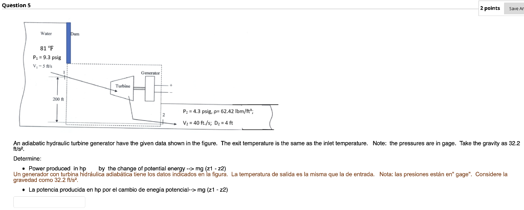 Question 5 2 points \( \mathrm{ft} / \mathrm{s}^{2} \). Determine: - Power produced in hp by the change of potential energy \