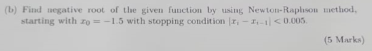 Solved (b) Find negative root of the given function by using | Chegg.com