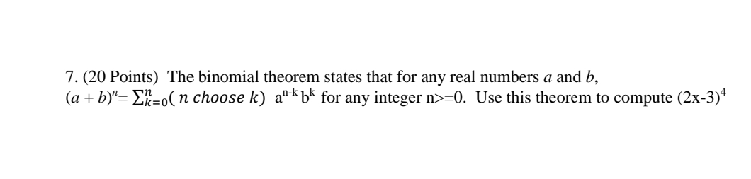 Solved 7. (20 Points) The binomial theorem states that for | Chegg.com