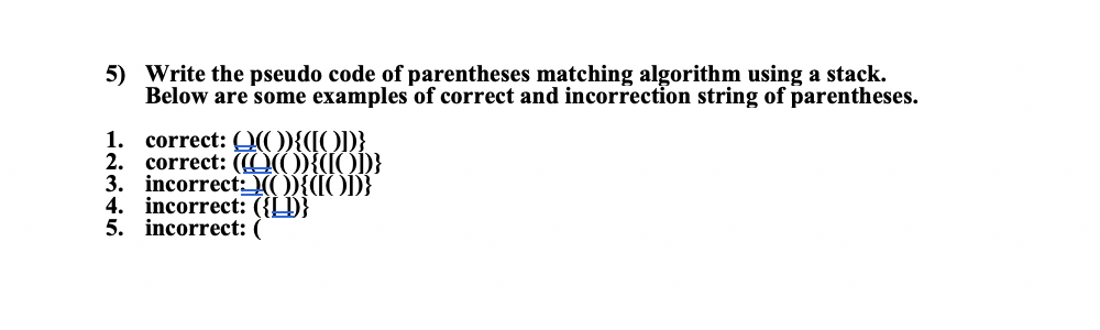 Solved 5) Write the pseudo code of parentheses matching | Chegg.com