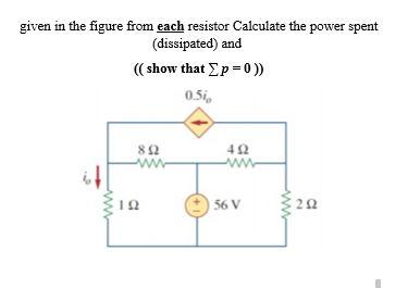 Solved Given In The Figure From Each Resistor Calculate The | Chegg.com