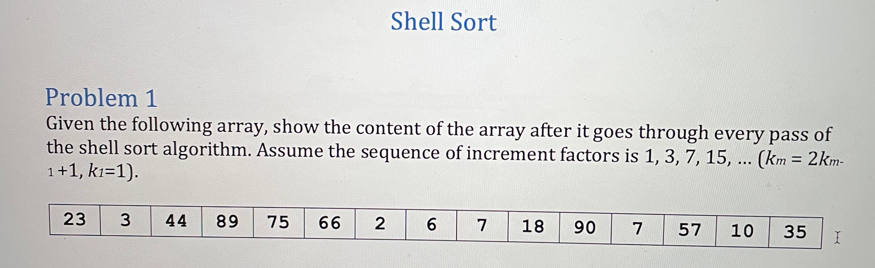 Solved Shell Sort Problem 1 Given the following array, show | Chegg.com