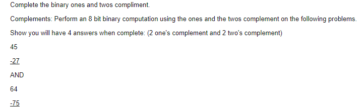 Solved Complete the binary ones and twos compliment. | Chegg.com