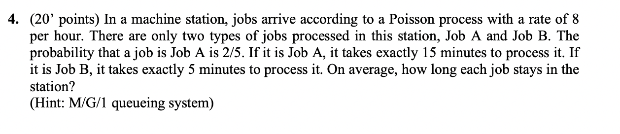 Solved 4. (20' points) In a machine station, jobs arrive | Chegg.com