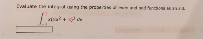 Solved Evaluate the integral using the properties of even | Chegg.com