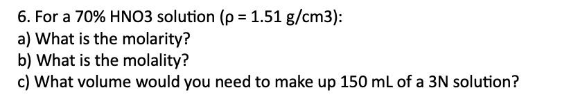 6. For a 70% HNO3 solution (ρ=1.51 g/cm3) : a) What | Chegg.com