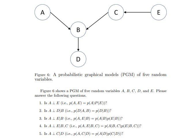 A C E B B D Figure 6: A Probabilistic Graphical | Chegg.com