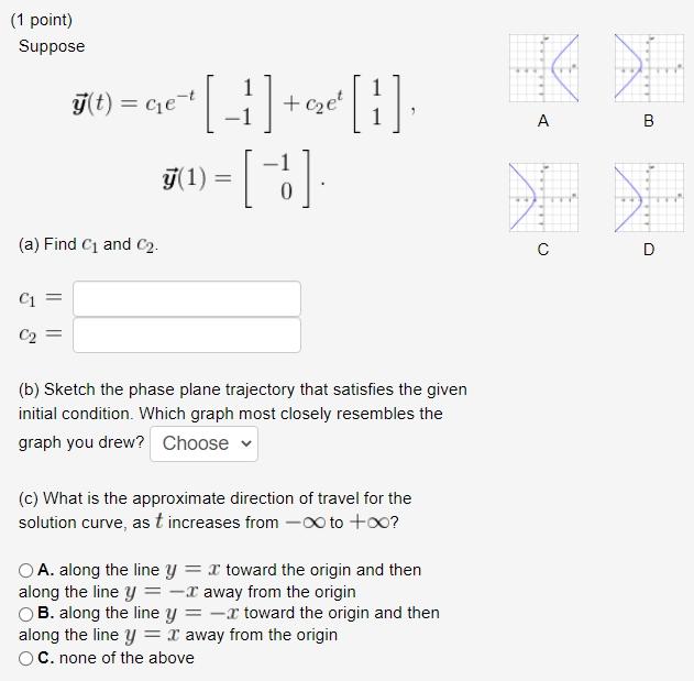 Solved (1 Point) Suppose А B 7(0) = Cje" [-1]+eze [1] = [ ] | Chegg.com