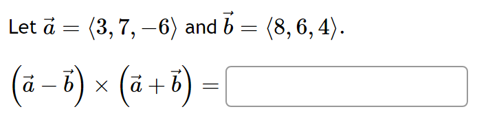 Solved Let A= 3,7,−6 And B= 8,6,4 . (a−b)×(a+b)=Find Two | Chegg.com